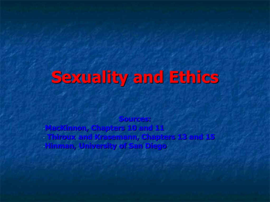 Sexuality and Ethics Sources: MacKinnon, Chapters 10 and 11 Thiroux and Krasemann, Chapters 13